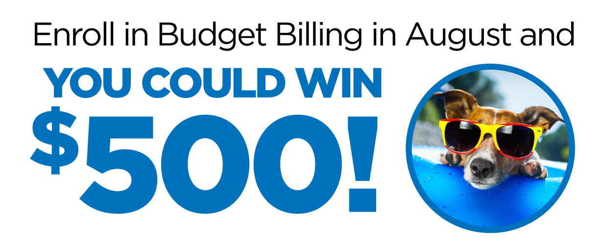 Enroll in Budget Billing in August and you could win $500